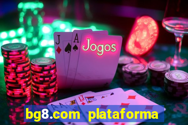 bg8.com plataforma paga mesmo